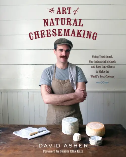 Art of Natural Cheesemaking - Asher, David