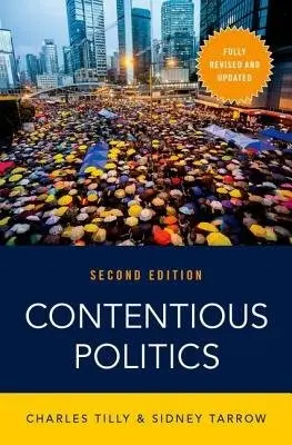Contentious Politics - Tilly, Charles (Joseph L. Buttenwieser Professor of Social Science, Joseph L. Buttenwieser Professor of Social Science, Columbia University) a Tarrow, Sidney (Emeritus Maxwell M. Upson Professor of Government, Emeritus Maxwell M. Upson Professor of Governme