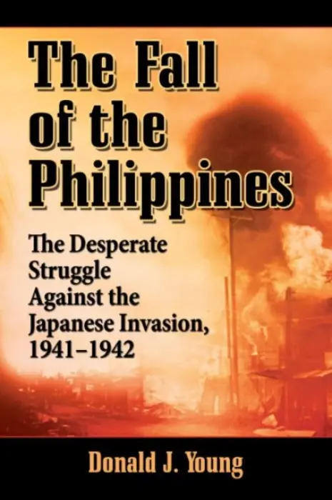 Fall of the Philippines - Young, Donald J.