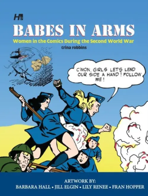 Babes In Arms: Women in the Comics During World War Two - Robbins, Trina