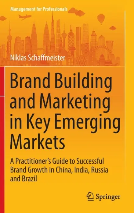 Brand Building and Marketing in Key Emerging Markets - Schaffmeister, Niklas
