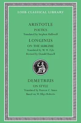Poetics. Longinus: On the Sublime. Demetrius: On Style - Aristotle a Longinus a Demetrius