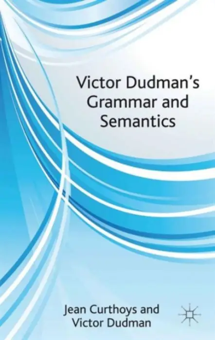 Victor Dudman's Grammar and Semantics - Curthoys, J. a Dudman, V.
