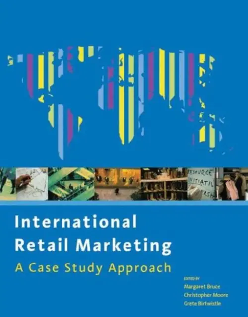 International Retail Marketing - Moore, Christopher a Bruce, Margaret a Birtwistle, Grete