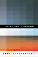 Politics of Deviance - Hendershott, Anne