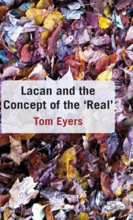 Lacan and the Concept of the 'Real' - Eyers, T.