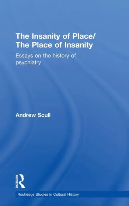 Insanity of Place / The Place of Insanity - Scull, Andrew (University of California, San Diego, USA)
