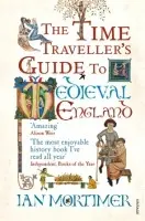 The Time Traveller's Guide to Medieval England (A Handbook for Visitors to the Fourteenth Century) - Ian Mortimer
