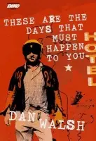 These Are the Days that Must Happen to You - Walsh, Dan