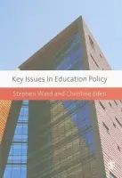 Key Issues in Education Policy - Ward, Stephen a Eden, Christine E