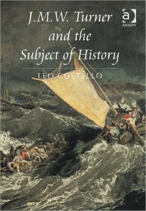 J.M.W. Turner and the Subject of History - Costello, Leo
