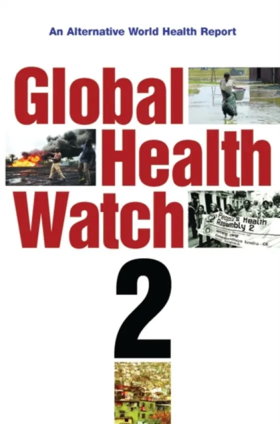 Global Health Watch 2 - People's Health Movement a Medact a Medico International a Third World Network a Health Action International a Asociacion Latinoamericana de Medicina Social a Health Poverty Action
