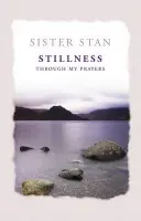 Stillness Through My Prayers - Kennedy, Sister Stanislaus