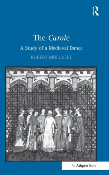 Carole: A Study of a Medieval Dance - Mullally, Robert