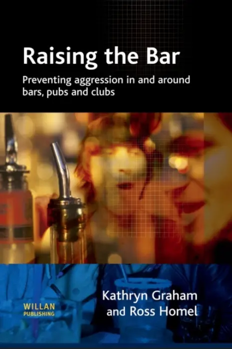 Raising the Bar - Graham, Kathryn (Addiction Research Foundation, Canada) a Homel, Ross (Griffith University, Australia)