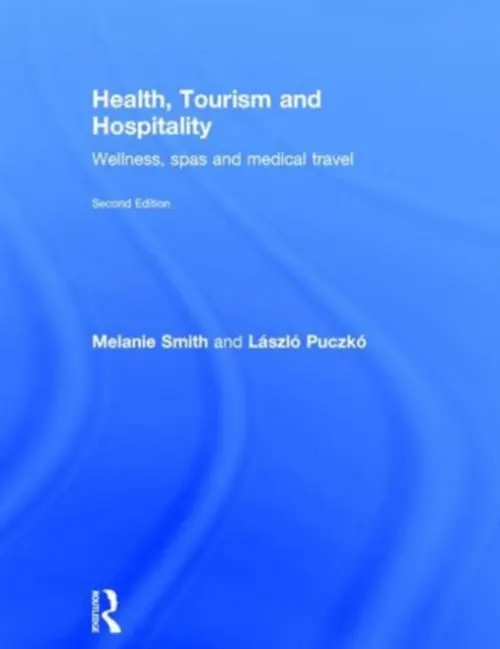Health, Tourism and Hospitality - Smith, Melanie (Budapest Metropolitan University of Applied Sciences, Hungary) a Puczko, Laszlo (Budapest Metropolitan University of Applied Sciences, Hungary)