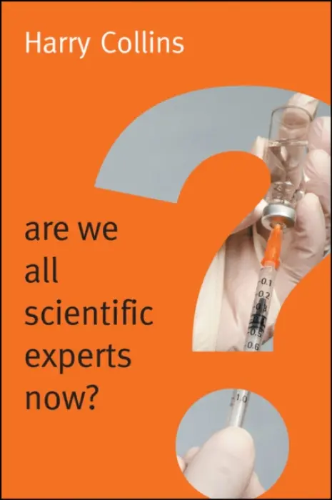 Are We All Scientific Experts Now? - Collins, Harry (Cardiff University)