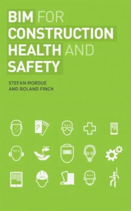 BIM for Construction Health and Safety - Mordue, Stefan a Finch, Roland
