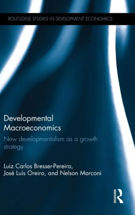 Developmental Macroeconomics - Bresser-Pereira, Luiz Carlos (Getulio Vargas Foundation, Brazil) a Oreiro, Jose Luis (University of Brasilia, Brazil) a Marconi, Nelson (Getulio Vargas Foundation, Brazil)
