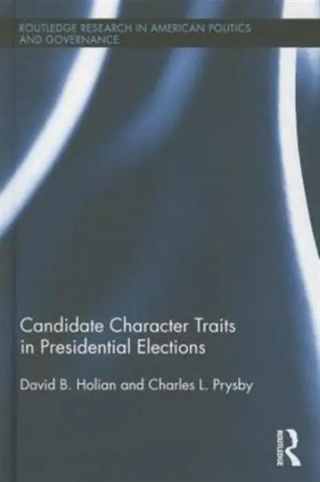 Candidate Character Traits in Presidential Elections - Holian, David B. (University of North Carolina, Greensboro, NC) a Prysby, Charles L. (University of North Carolina, Greensboro, NC)