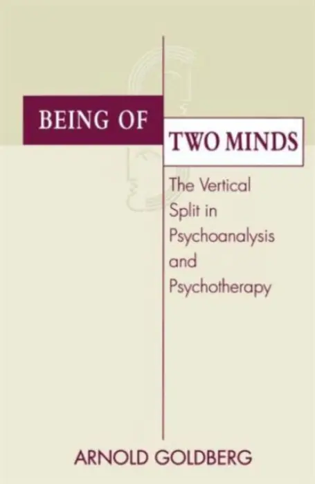 Being of Two Minds - Goldberg, Arnold I. (Chicago Institute for Psychoanalysis, Illinois, USA)