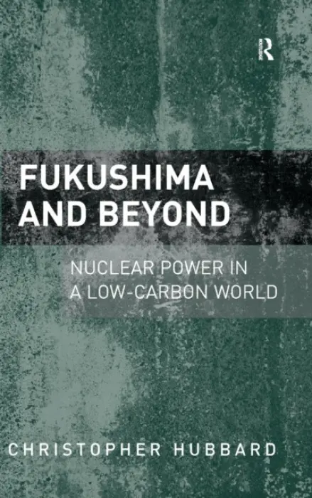 Fukushima and Beyond - Hubbard, Christopher