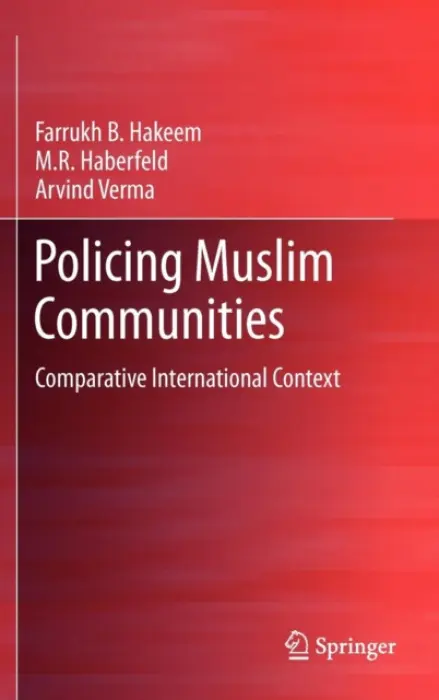 Policing Muslim Communities - Hakeem, Farrukh B. a Haberfeld, M.R. a Verma, Arvind