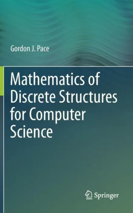 Mathematics of Discrete Structures for Computer Science - Pace, Gordon J.
