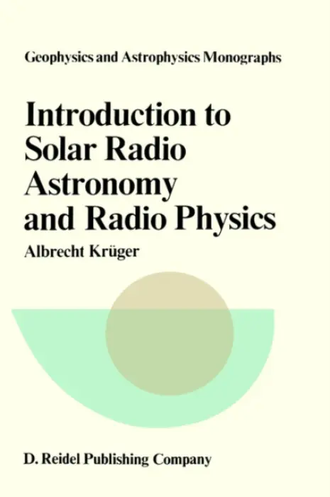 Introduction to Solar Radio Astronomy and Radio Physics - Kruger, A.