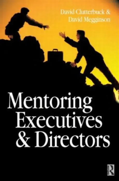Mentoring Executives and Directors - Megginson, David (Sheffield Hallam University, UK) a Clutterbuck, David (David Clutterbuck Partnership, UK)