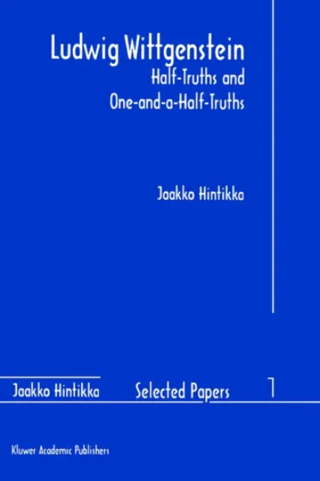 Ludwig Wittgenstein: Half-Truths and One-and-a-Half-Truths - Hintikka, Jaakko