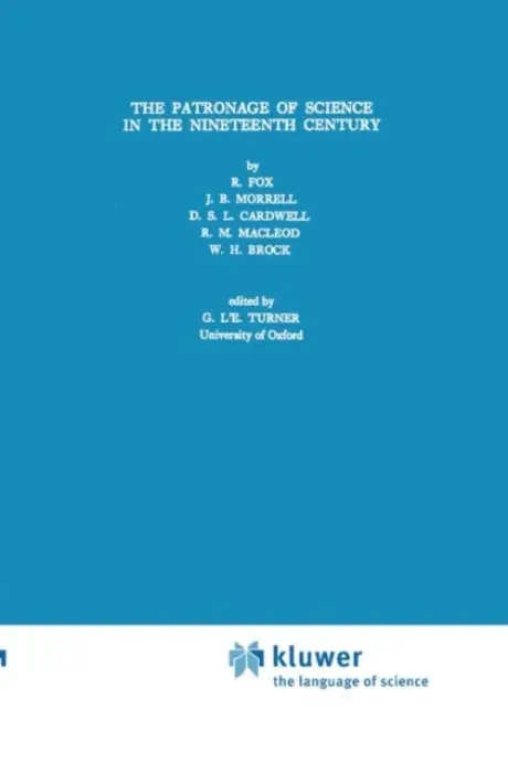 Patronage of Science in the Nineteenth Century - Fox, Robert a Morrell, J.B. a Cardwell, D.S.L. a MacLeod, Roy M. a Brock, W.H.
