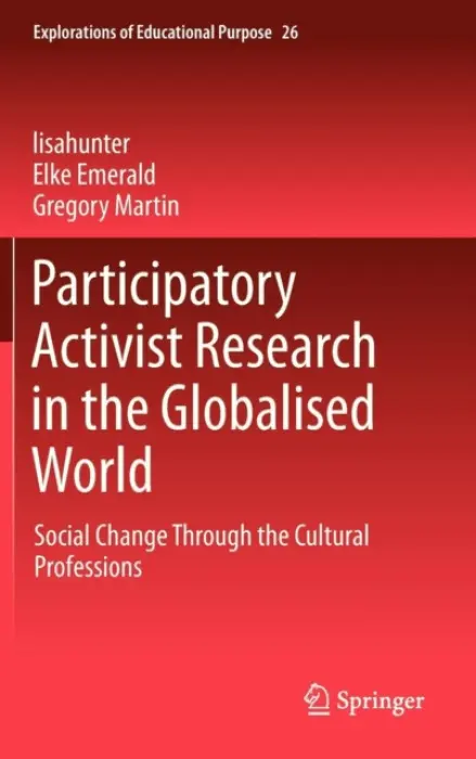 Participatory Activist Research in the Globalised World - lisahunter a Emerald, Elke a Martin, Gregory
