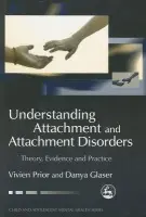 Understanding Attachment and Attachment Disorders - Prior, Vivien a Glaser, Danya