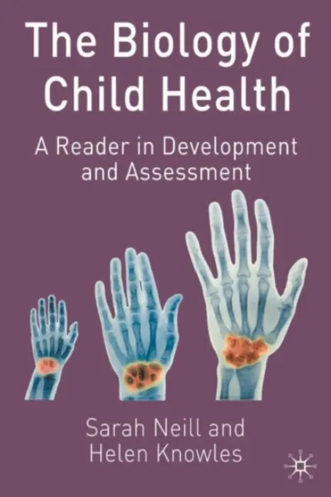 Biology of Child Health - Neill, Sarah (University of Northampton, Northampton) a Knowles, Helen
