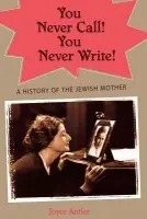 You Never Call! You Never Write! - Antler, Joyce (, Samuel Lane Professor of American Jewish History and Culture, Brandeis University)