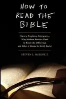 How to Read the Bible - McKenzie, Steven L. (Professor of Hebrew Bible, Professor of Hebrew Bible, Rhodes College, TN)