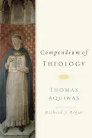 Compendium of Theology By Thomas Aquinas - Regan, Riachard J (Rev. Professor of Theology Emeritus, Rev. Professor of Theology Emeritus, Fordham University, USA)