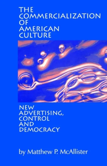 Commercialization of American Culture - McAllister, Matthew P.