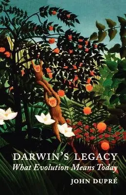 Darwin's Legacy - Dupre, John (, Professor of philosophy and sociology at the University of Exeter)