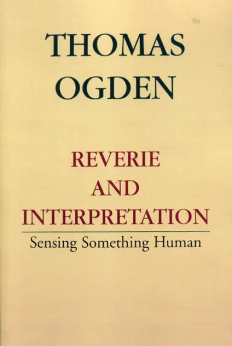 Reverie and Interpretation - Ogden, Thomas H.