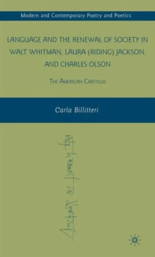 Language and the Renewal of Society in Walt Whitman, Laura (Riding) Jackson, and Charles Olson - Billitteri, C.
