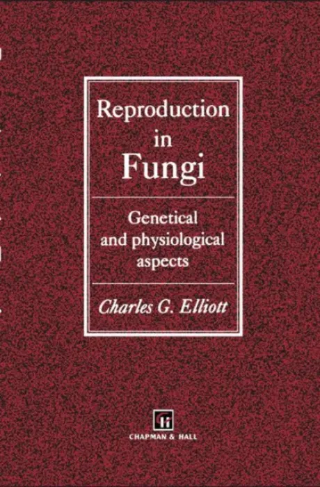 Reproduction in Fungi - Elliot, C.
