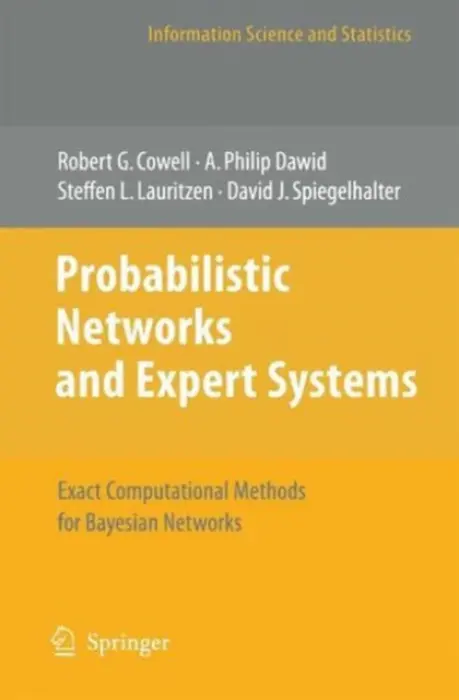 Probabilistic Networks and Expert Systems - Cowell, Robert G. a Dawid, Philip a Lauritzen, Steffen L. a Spiegelhalter, David J.