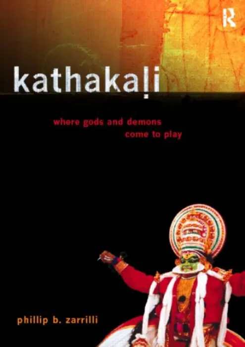 Kathakali Dance-Drama - Zarrilli, Phillip (University of Exeter, UK)