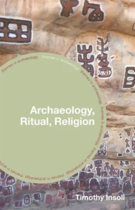 Archaeology, Ritual, Religion - Insoll, Timothy (University of Manchester)