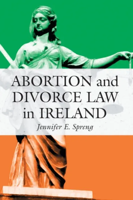 Abortion and Divorce Law in Ireland - Spreng, Jennifer E.