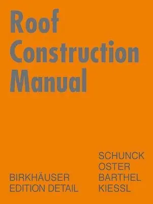Roof Construction Manual - Schunck, Eberhard a Oster, Hans Jochen a Barthel, Rainer a KieĂźl, Kurt