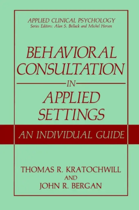 Behavioral Consultation in Applied Settings - Kratochwill, Thomas R. a Bergan, John R.