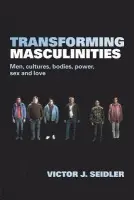 Transforming Masculinities - Seidler, Vic (Goldsmiths College, London, UK)